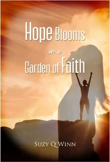 Cover of Hope Blooms in a Garden of Faith by Suzy Q. Winn
